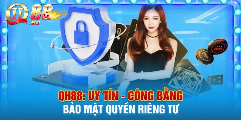 Quyền riêng tư QH88 – Đôi nét về chính sách chi tiết 1 Thông tin về chính sách riêng tư tại QH88