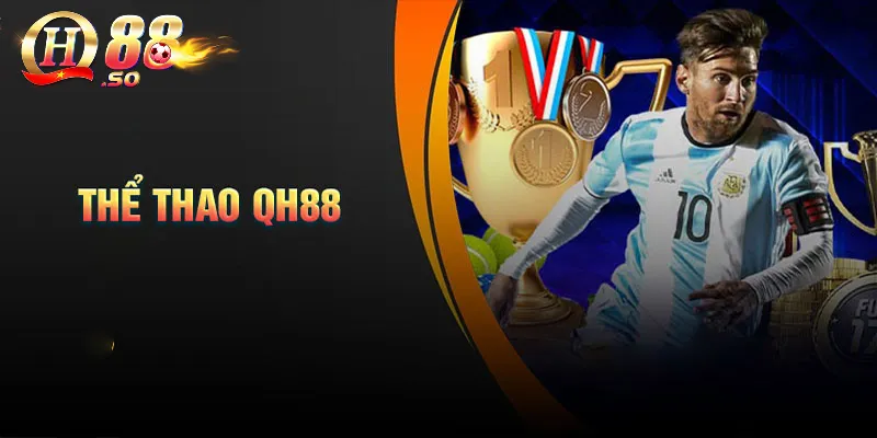 Thể Thao QH88 – Sân chơi cá cược đỉnh cao dành cho tín đồ cá cược 1 Thông tin về sảnh cược online QH88